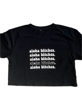 Load image into Gallery viewer, Aloha Bitches Tee